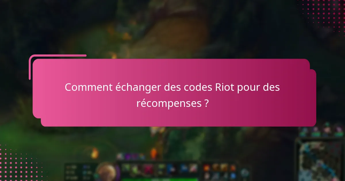 Comment échanger des codes Riot pour des récompenses ?