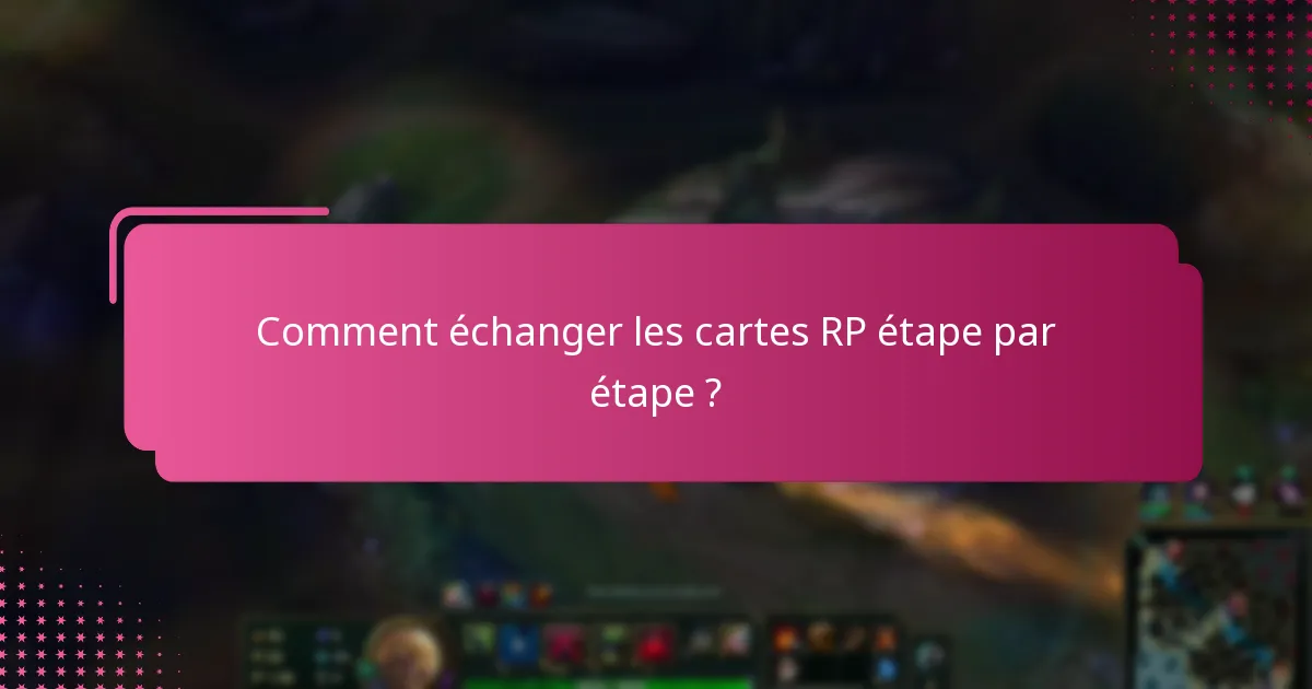Comment échanger les cartes RP étape par étape ?