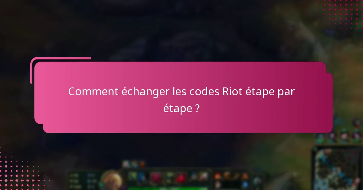Comment échanger les codes Riot étape par étape ?