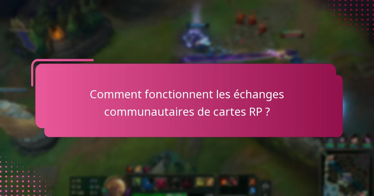 Comment fonctionnent les échanges communautaires de cartes RP ?