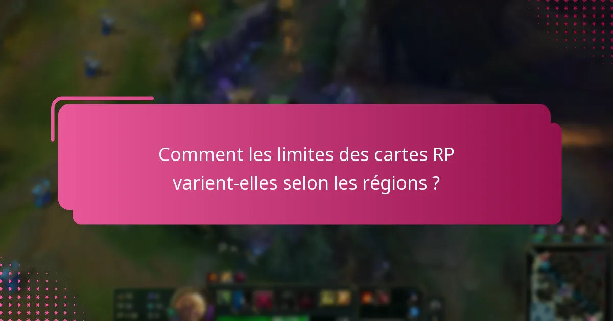 Comment les limites des cartes RP varient-elles selon les régions ?
