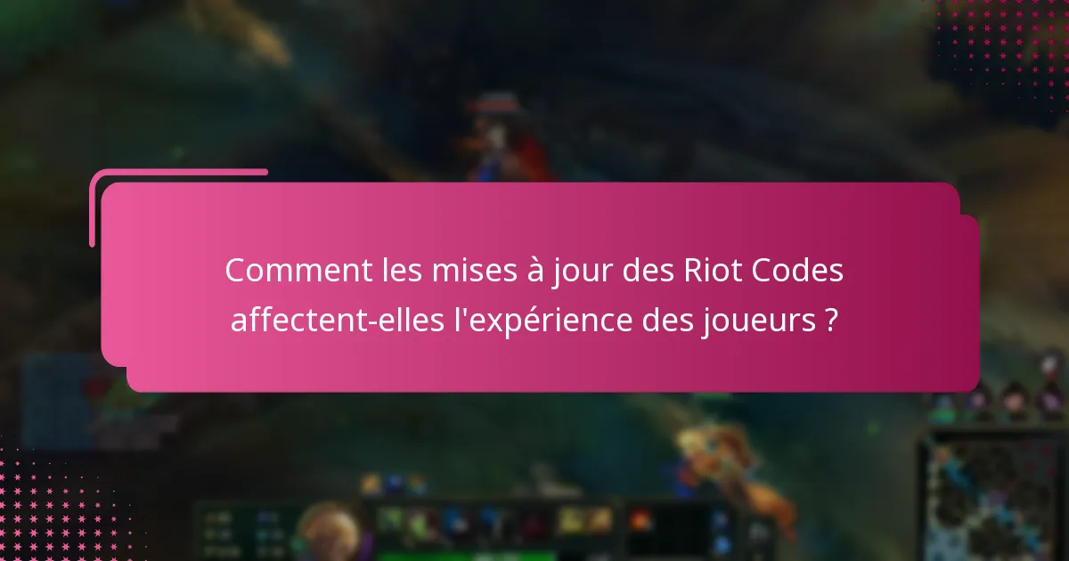 Quelles sont les dernières mises à jour de politique de Riot Games ?