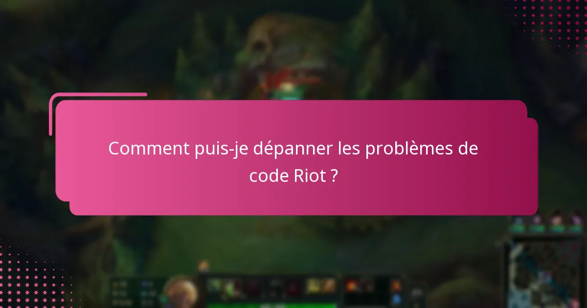 Comment puis-je dépanner les problèmes de code Riot ?