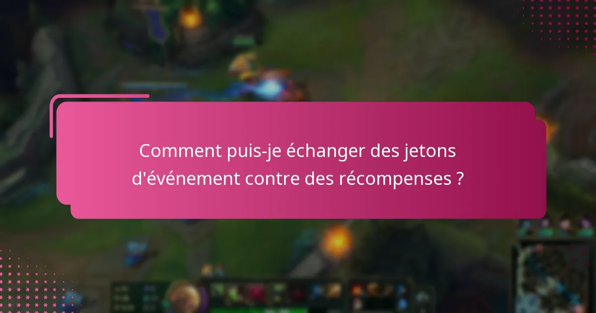 Comment puis-je échanger des jetons d’événement contre des récompenses ?