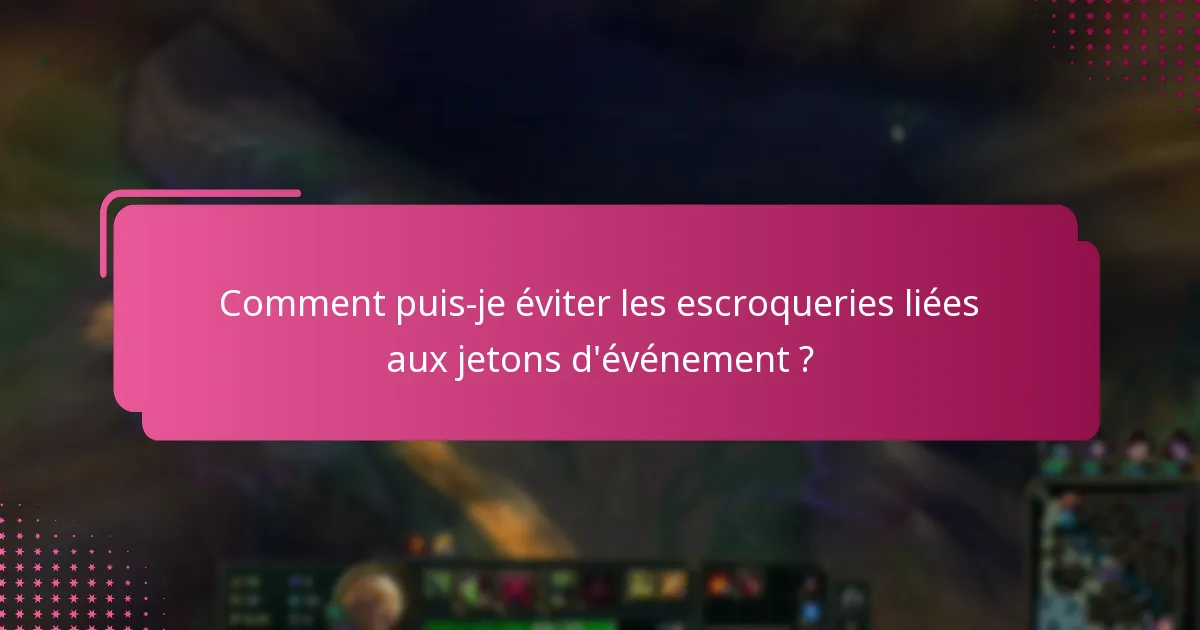 Comment puis-je éviter les escroqueries liées aux jetons d’événement ?