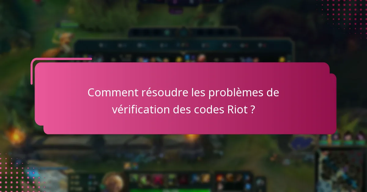 Comment vérifier les codes Riot ?