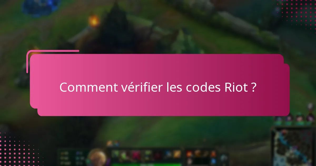 Quels sont les problèmes courants liés à la vérification des codes Riot ?