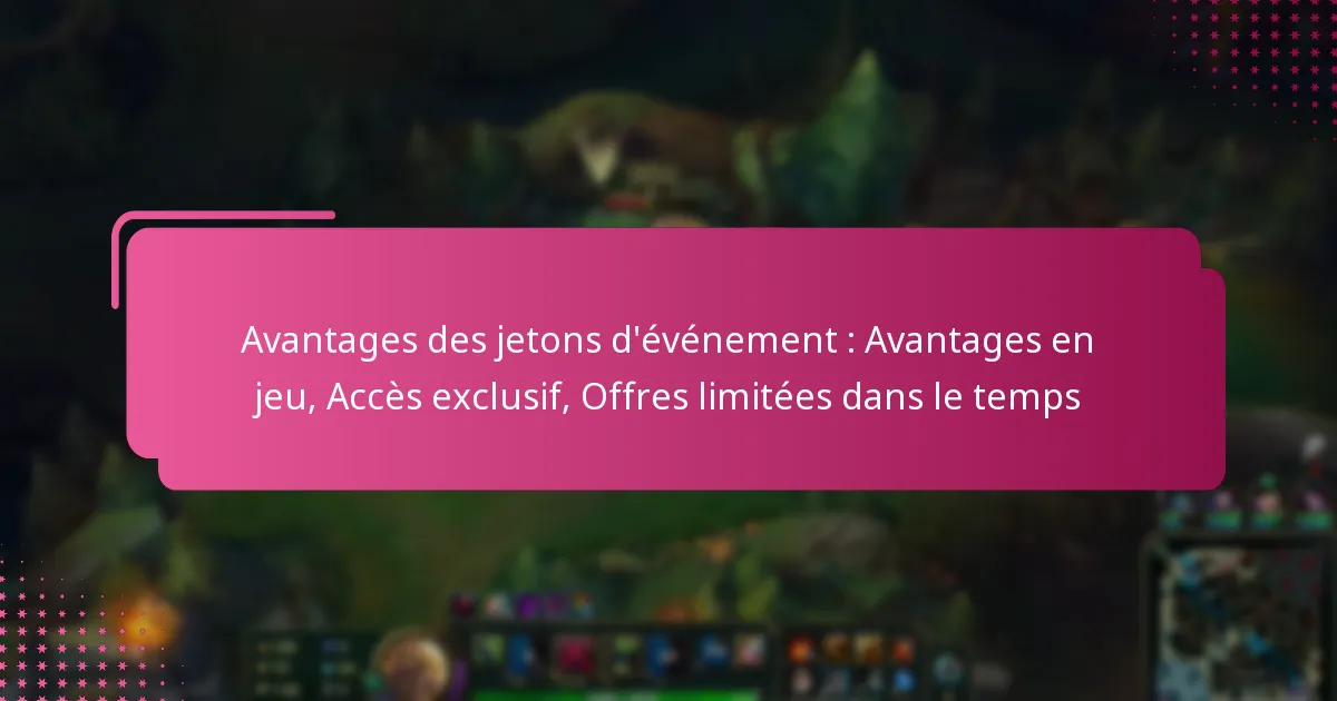 Avantages des jetons d’événement : Avantages en jeu, Accès exclusif, Offres limitées dans le temps