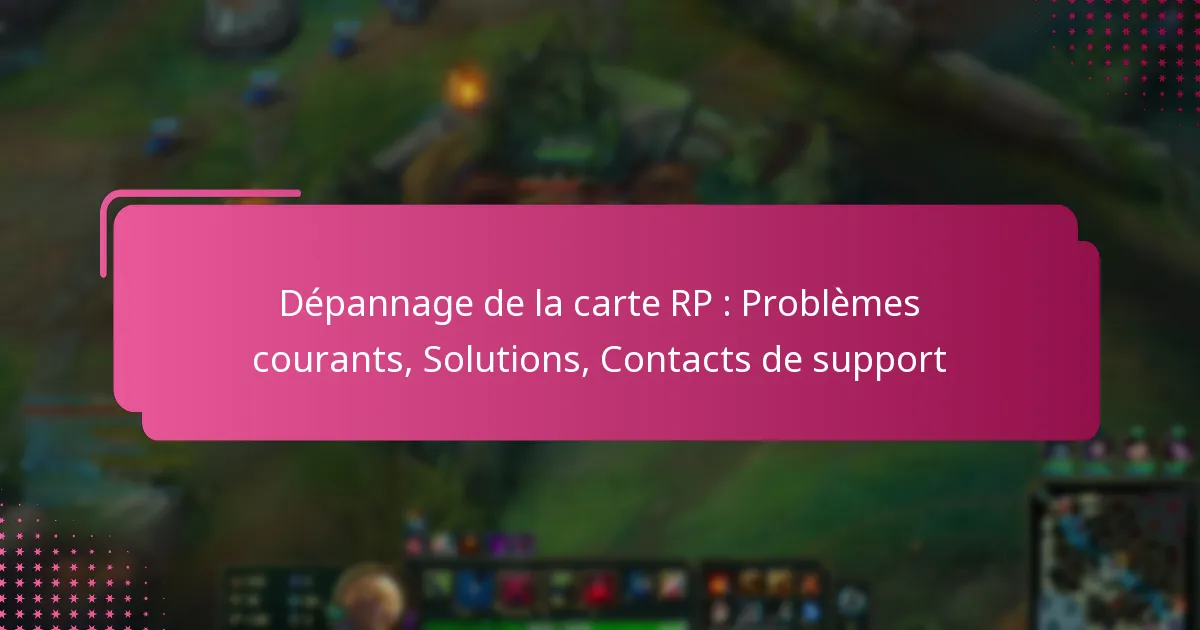 Dépannage de la carte RP : Problèmes courants, Solutions, Contacts de support