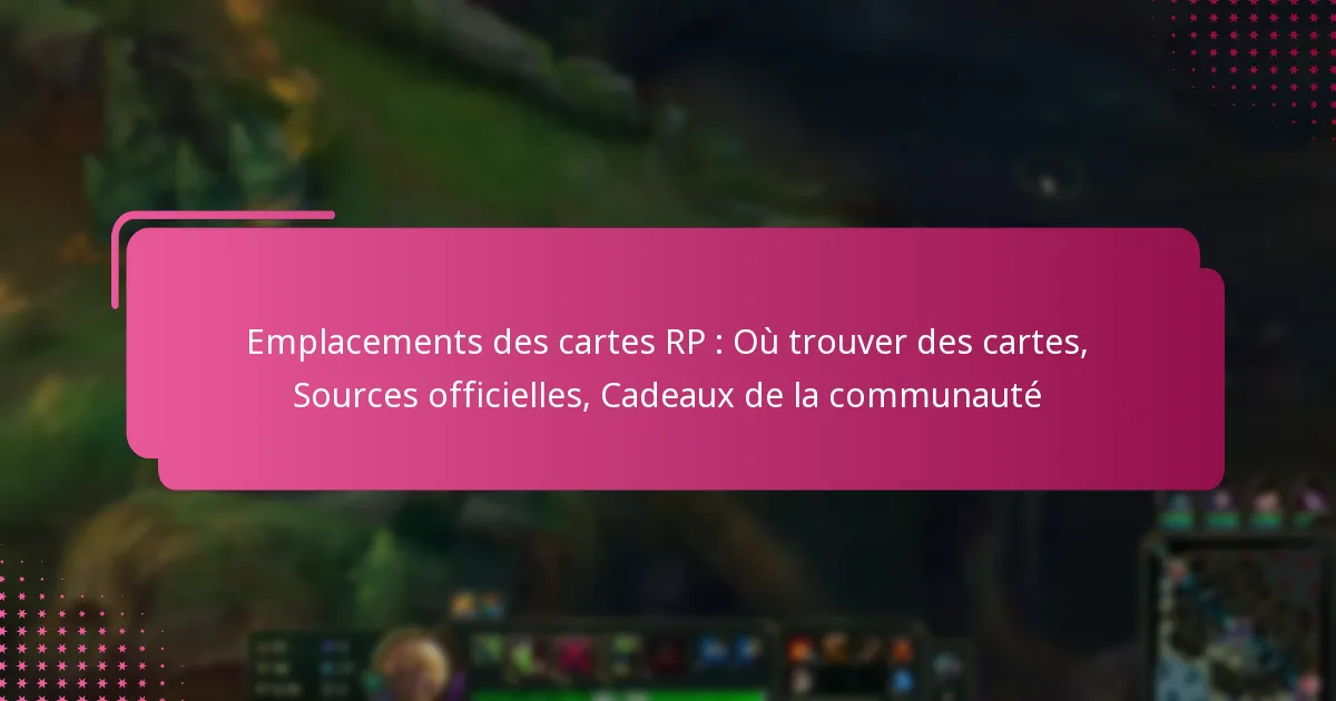 Emplacements des cartes RP : Où trouver des cartes, Sources officielles, Cadeaux de la communauté