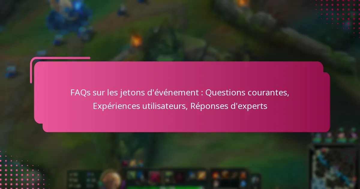 FAQs sur les jetons d’événement : Questions courantes, Expériences utilisateurs, Réponses d’experts