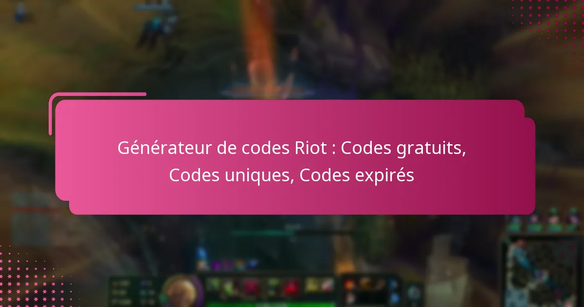 Générateur de codes Riot : Codes gratuits, Codes uniques, Codes expirés