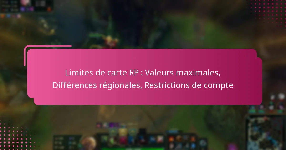 Limites de carte RP : Valeurs maximales, Différences régionales, Restrictions de compte