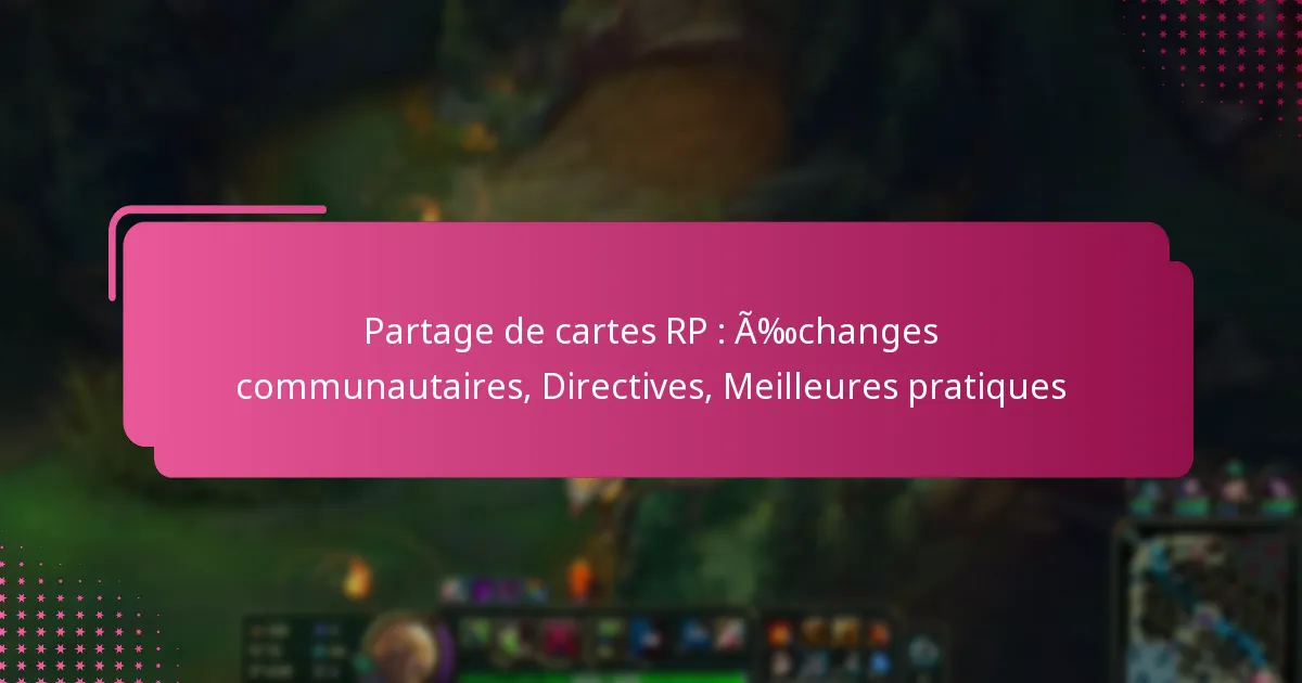 Partage de cartes RP : Échanges communautaires, Directives, Meilleures pratiques