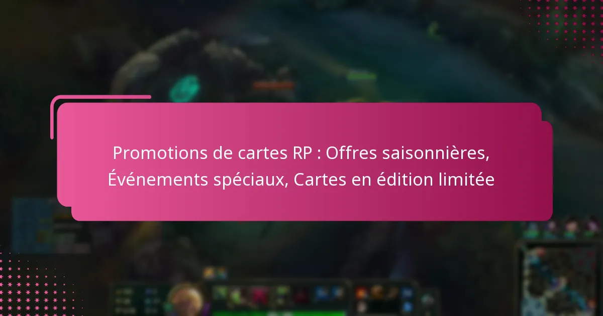 Promotions de cartes RP : Offres saisonnières, Événements spéciaux, Cartes en édition limitée