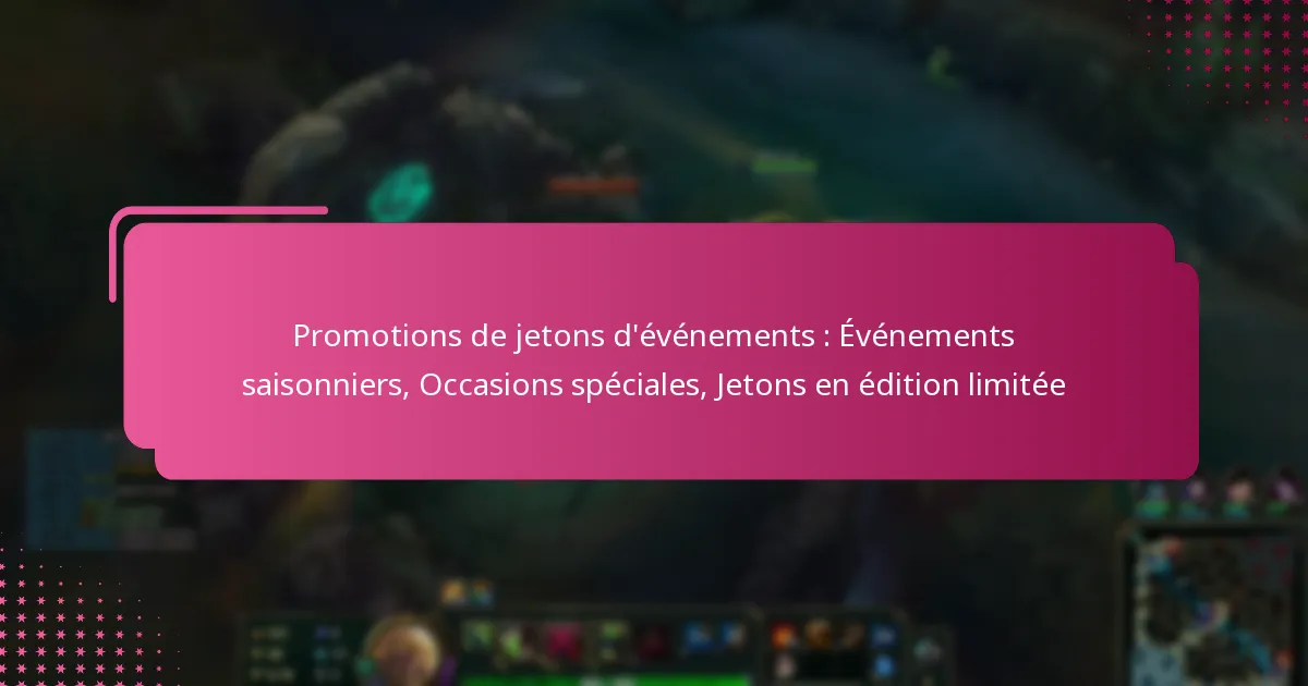 Promotions de jetons d’événements : Événements saisonniers, Occasions spéciales, Jetons en édition limitée