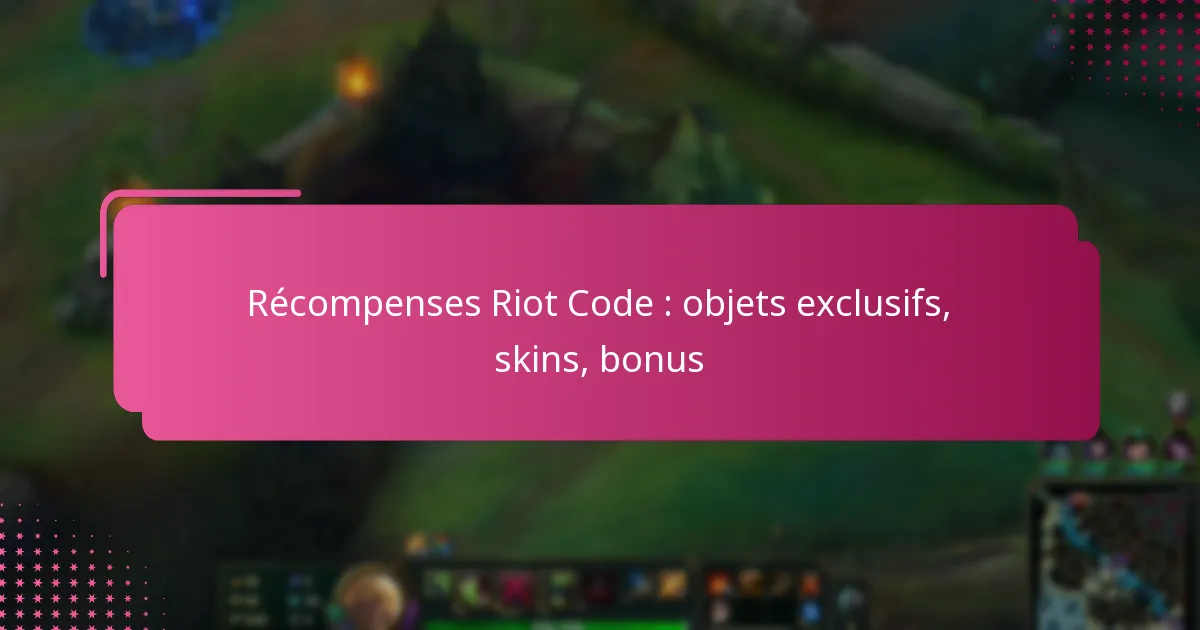 Récompenses Riot Code : objets exclusifs, skins, bonus