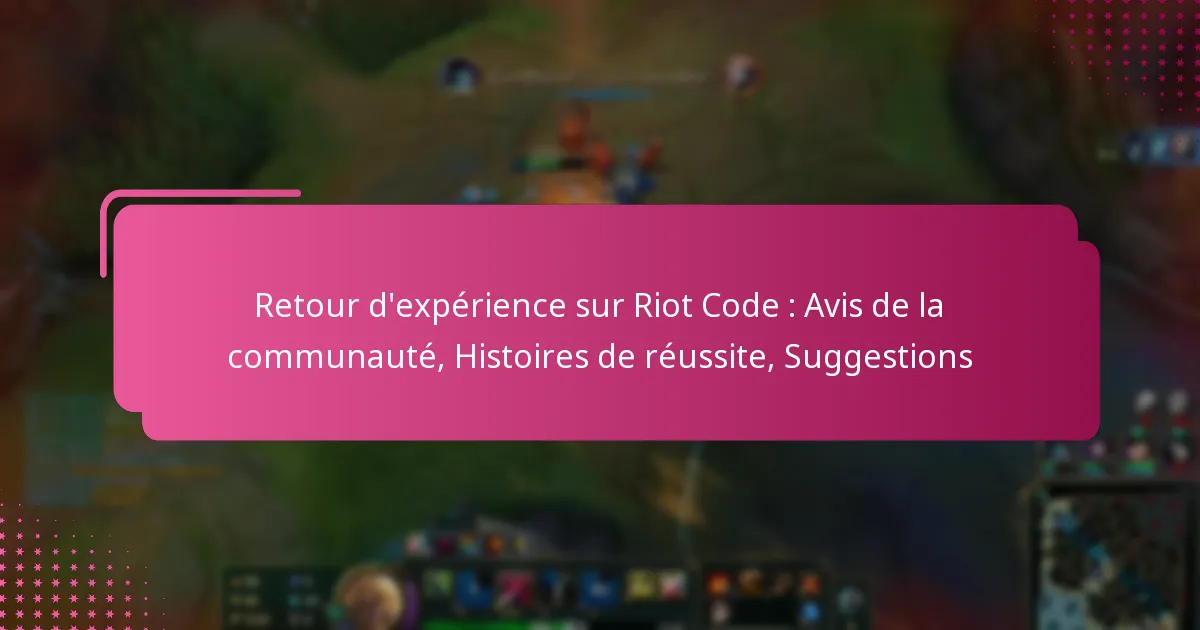 Retour d’expérience sur Riot Code : Avis de la communauté, Histoires de réussite, Suggestions