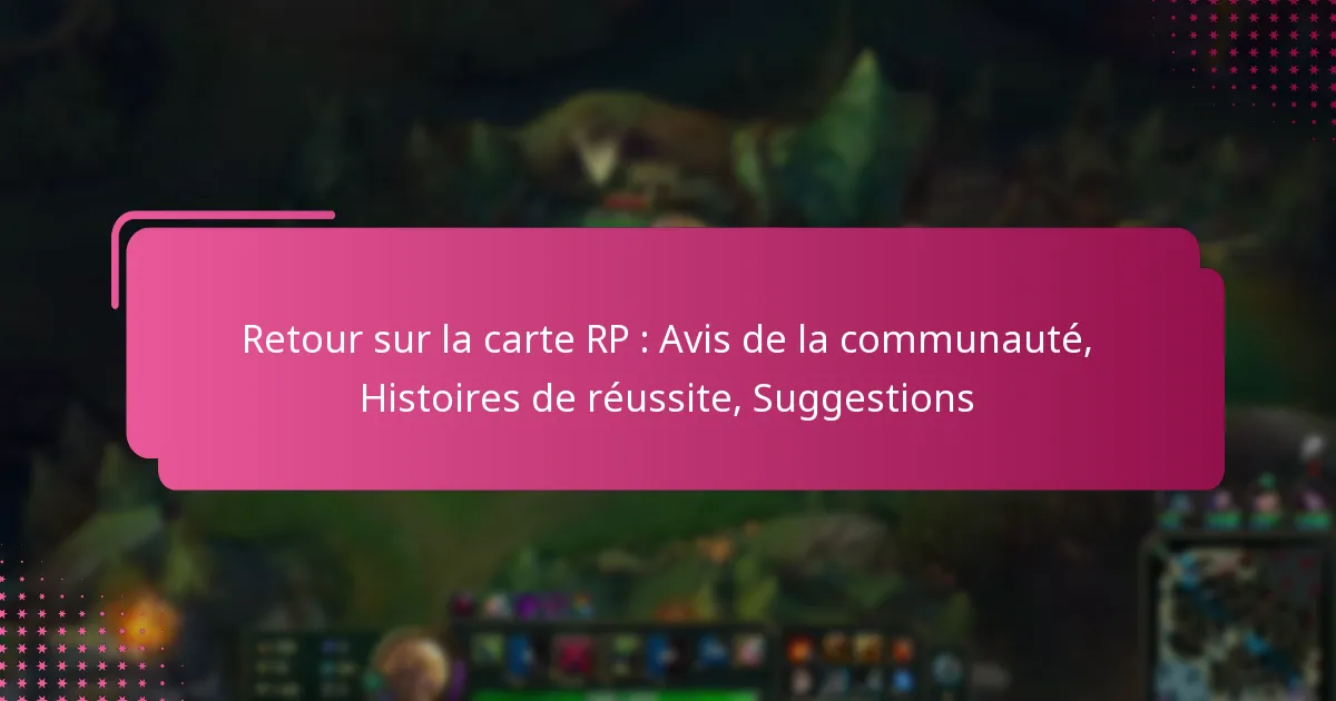 Retour sur la carte RP : Avis de la communauté, Histoires de réussite, Suggestions