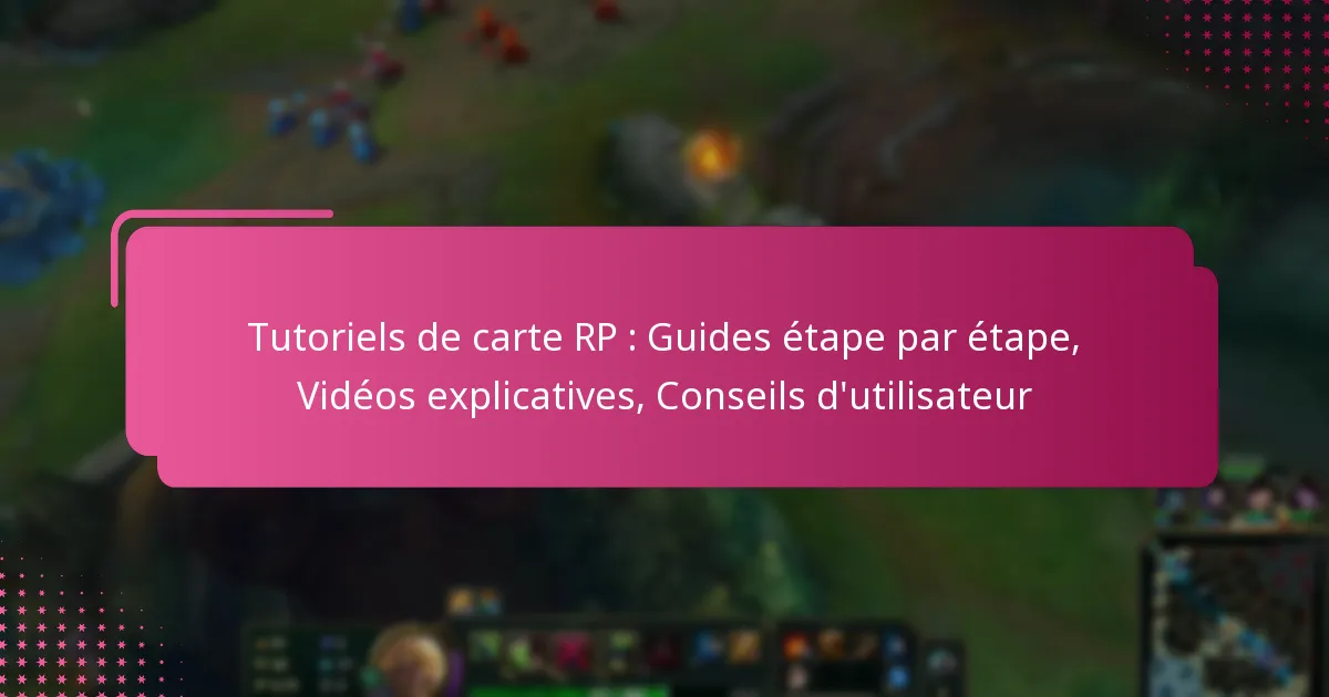 Tutoriels de carte RP : Guides étape par étape, Vidéos explicatives, Conseils d’utilisateur
