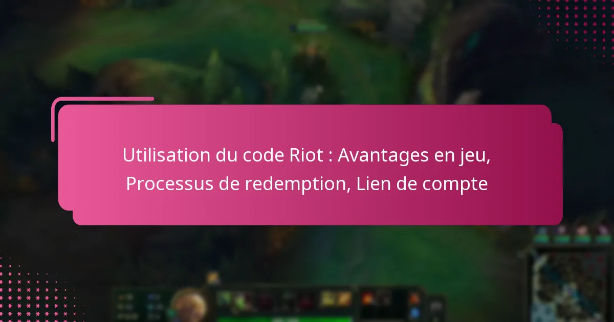 Utilisation du code Riot : Avantages en jeu, Processus de redemption, Lien de compte