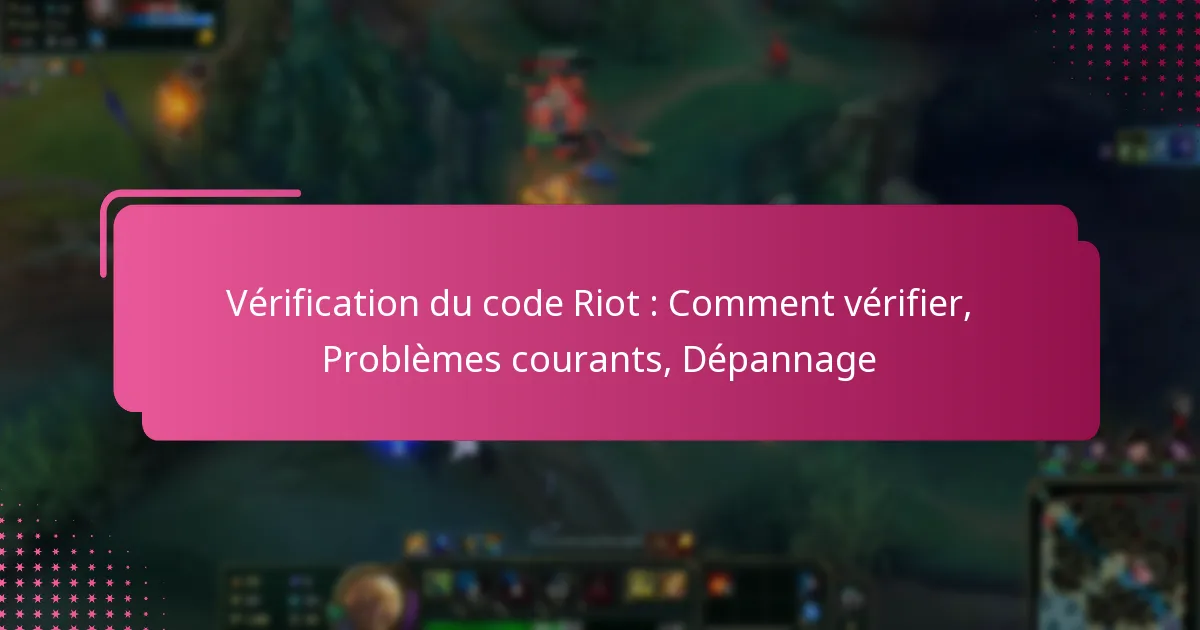 Vérification du code Riot : Comment vérifier, Problèmes courants, Dépannage