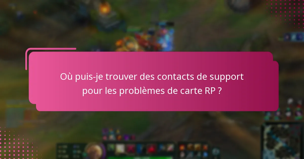 Où puis-je trouver des contacts de support pour les problèmes de carte RP ?