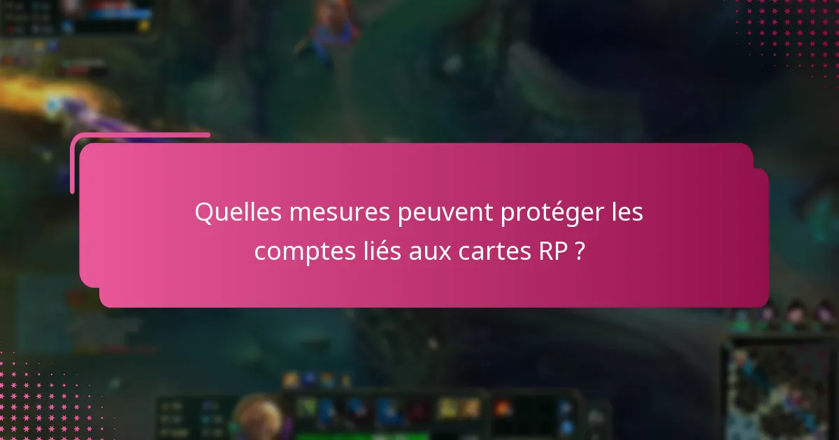 Quelles mesures peuvent protéger les comptes liés aux cartes RP ?
