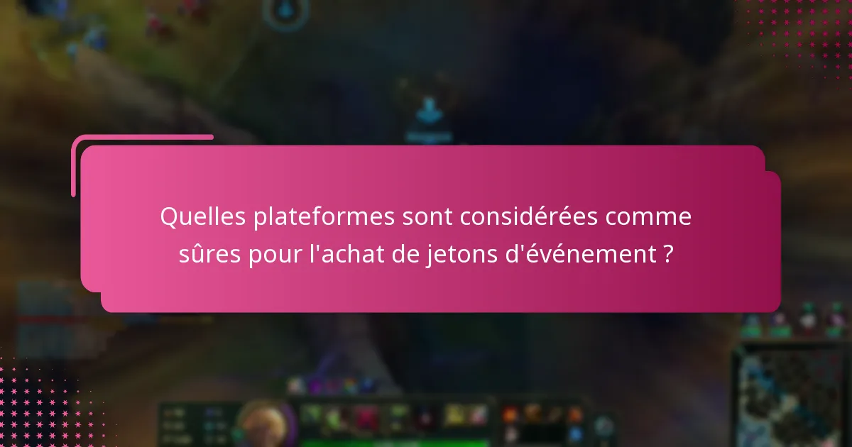 Quelles plateformes sont considérées comme sûres pour l’achat de jetons d’événement ?