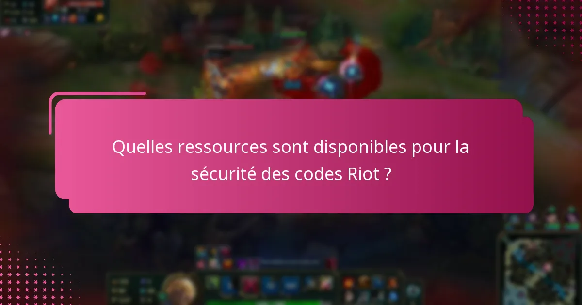 Quelles sont les meilleures pratiques pour protéger mon compte Riot ?
