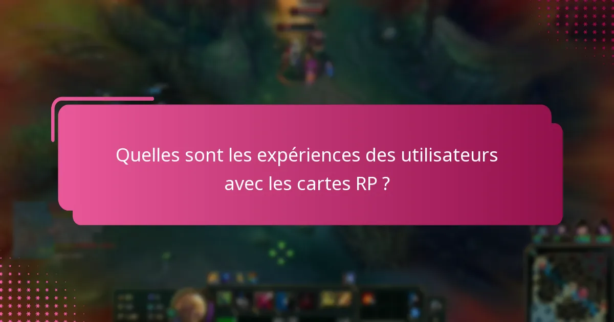 Quelles sont les expériences des utilisateurs avec les cartes RP ?