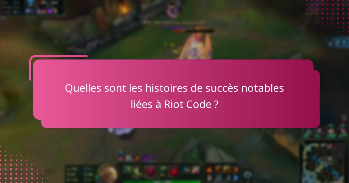 Quelles sont les histoires de succès notables liées à Riot Code ?