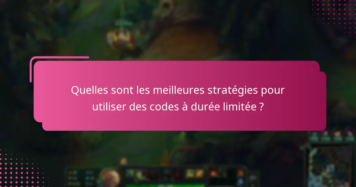 Quelles sont les meilleures stratégies pour utiliser des codes à durée limitée ?