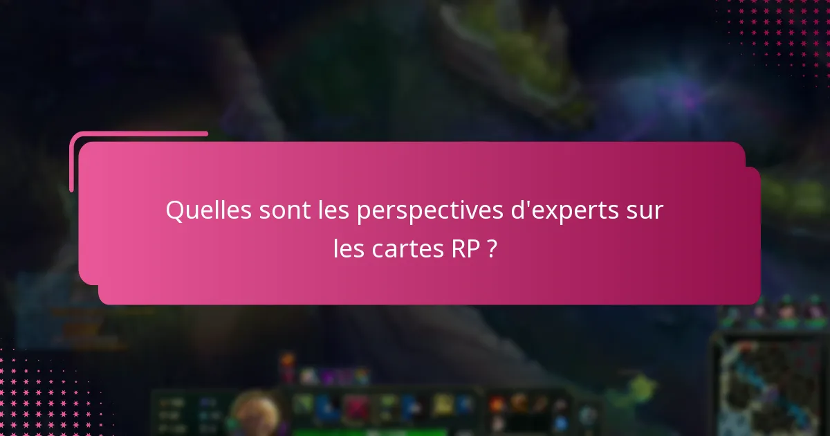 Quelles sont les perspectives d’experts sur les cartes RP ?