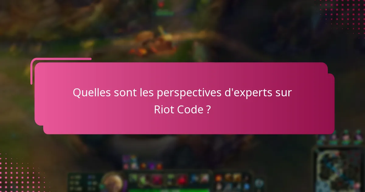 Quelles sont les perspectives d’experts sur Riot Code ?