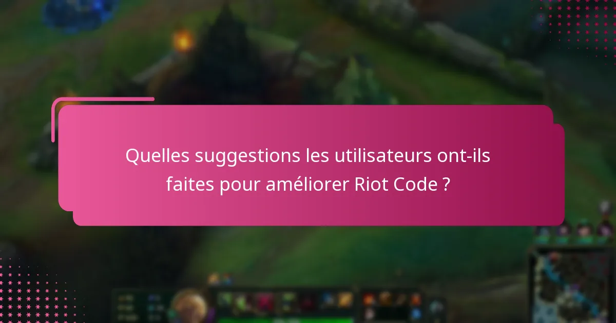 Quelles suggestions les utilisateurs ont-ils faites pour améliorer Riot Code ?