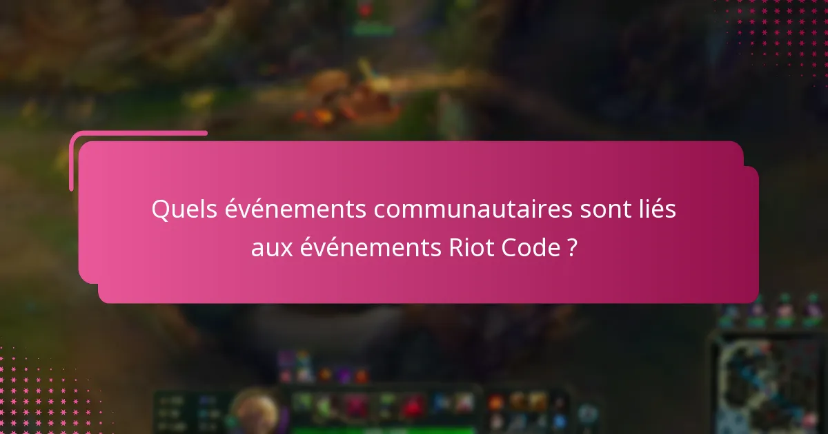 Quels événements communautaires sont liés aux événements Riot Code ?