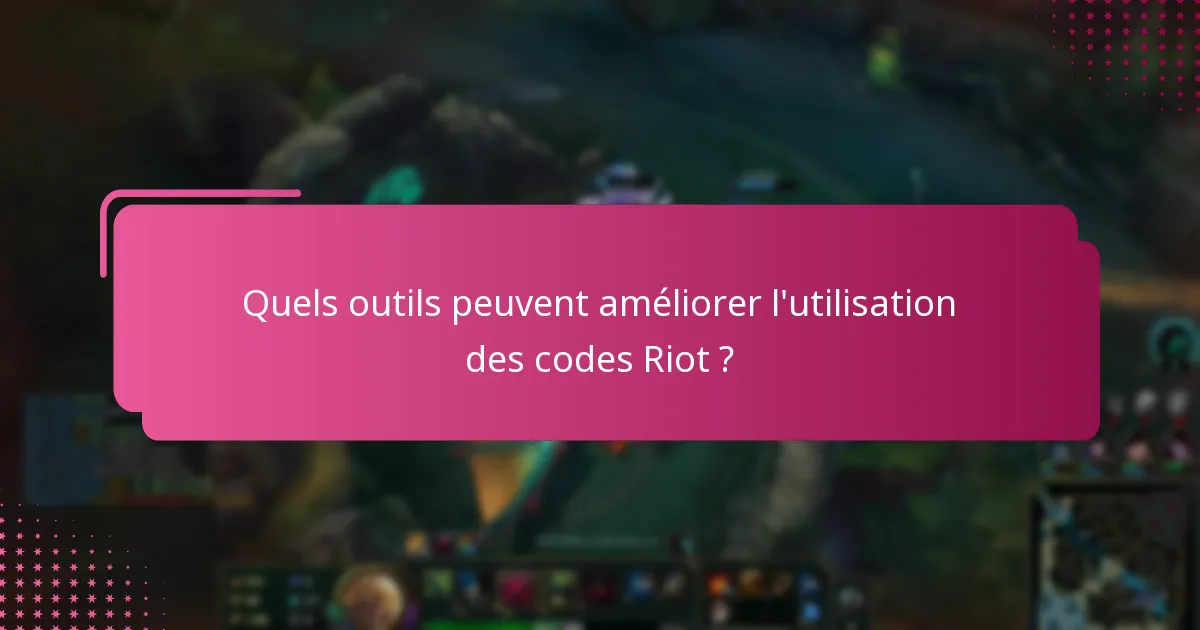 Quels outils peuvent améliorer l’utilisation des codes Riot ?
