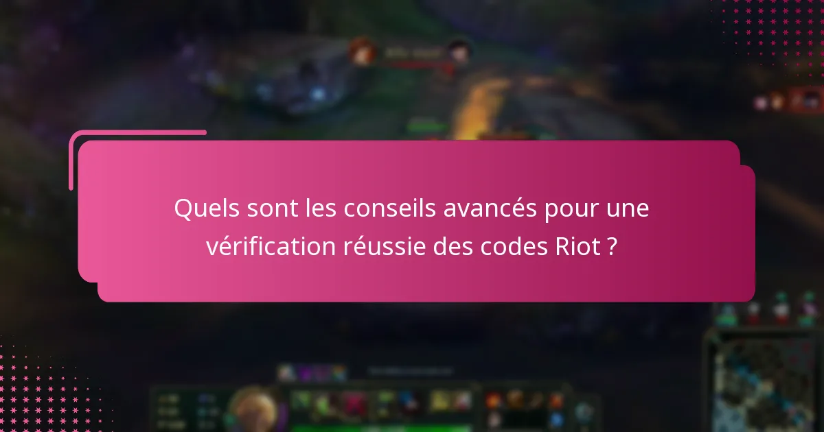 Comment résoudre les problèmes de vérification des codes Riot ?