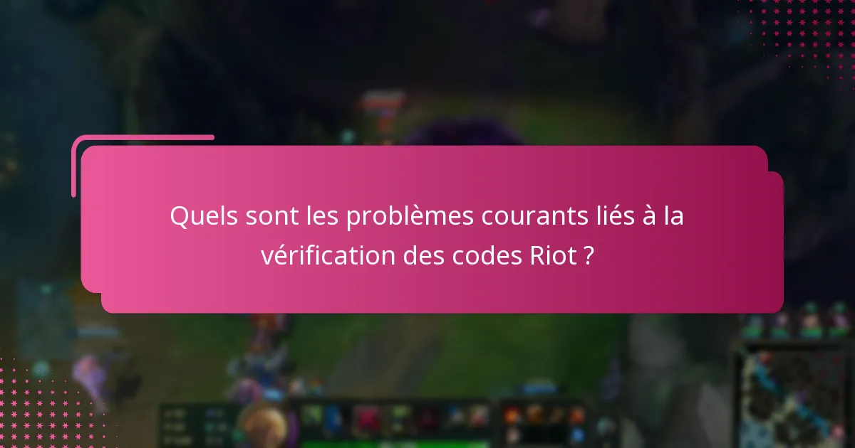 Quels sont les conseils avancés pour une vérification réussie des codes Riot ?